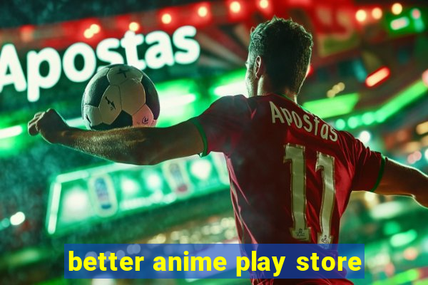 better anime play store